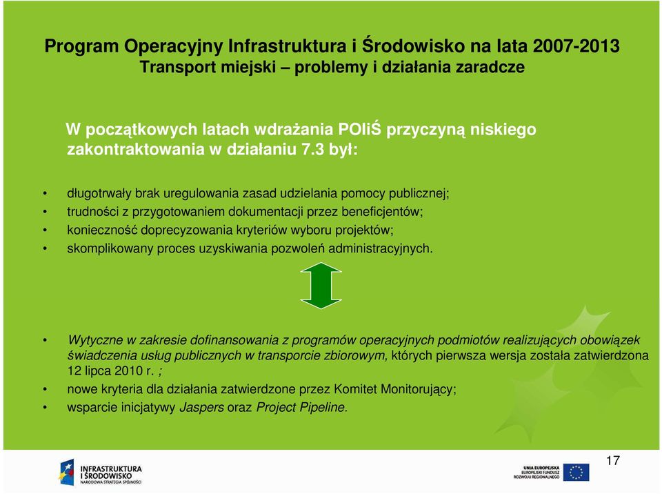 3 był: długotrwały brak uregulowania zasad udzielania pomocy publicznej; trudności z przygotowaniem dokumentacji przez beneficjentów; konieczność doprecyzowania kryteriów wyboru projektów;