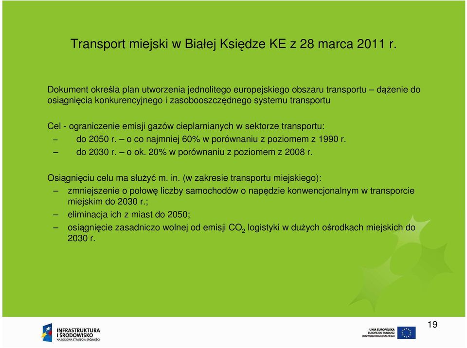 emisji gazów cieplarnianych w sektorze transportu: do 2050 r. o co najmniej 60% w porównaniu z poziomem z 1990 r. do 2030 r. o ok. 20% w porównaniu z poziomem z 2008 r.