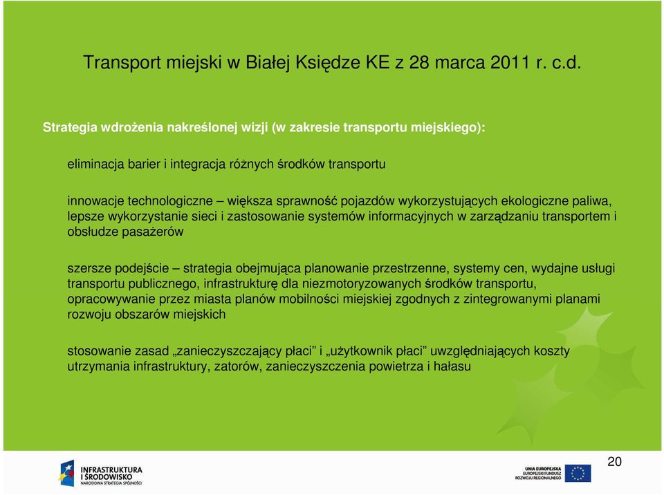 Strategia wdrożenia nakreślonej wizji (w zakresie transportu miejskiego): eliminacja barier i integracja różnych środków transportu innowacje technologiczne większa sprawność pojazdów