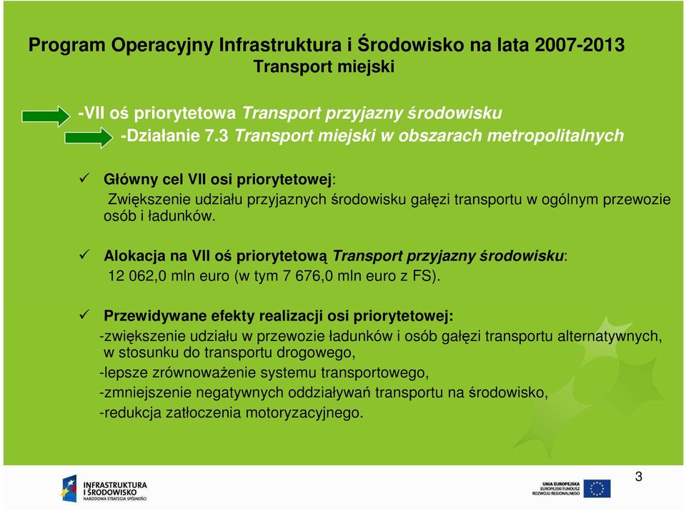 Alokacja na VII oś priorytetową Transport przyjazny środowisku: 12 062,0 mln euro (w tym 7 676,0 mln euro z FS).