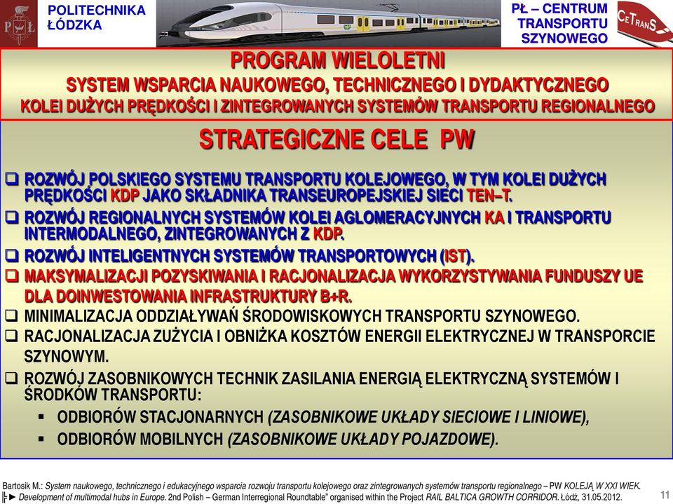 ROZWÓJ INTELIGENTNYCH SYSTEMÓW TRANSPORTOWYCH (IST). MAKSYMALIZACJI POZYSKIWANIA I RACJONALIZACJA WYKORZYSTYWANIA FUNDUSZY UE DLA DOINWESTOWANIA INFRASTRUKTURY B+R.