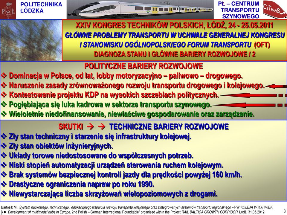 lobby motoryzacyjno paliwowo drogowego. Naruszenie zasady zrównoważonego rozwoju transportu drogowego i kolejowego. Kontestowanie projektu KDP na wysokich szczeblach politycznych.