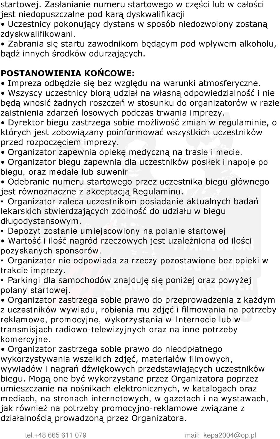 Wszyscy uczestnicy biorą udział na własną odpowiedzialność i nie będą wnosić żadnych roszczeń w stosunku do organizatorów w razie zaistnienia zdarzeń losowych podczas trwania imprezy.