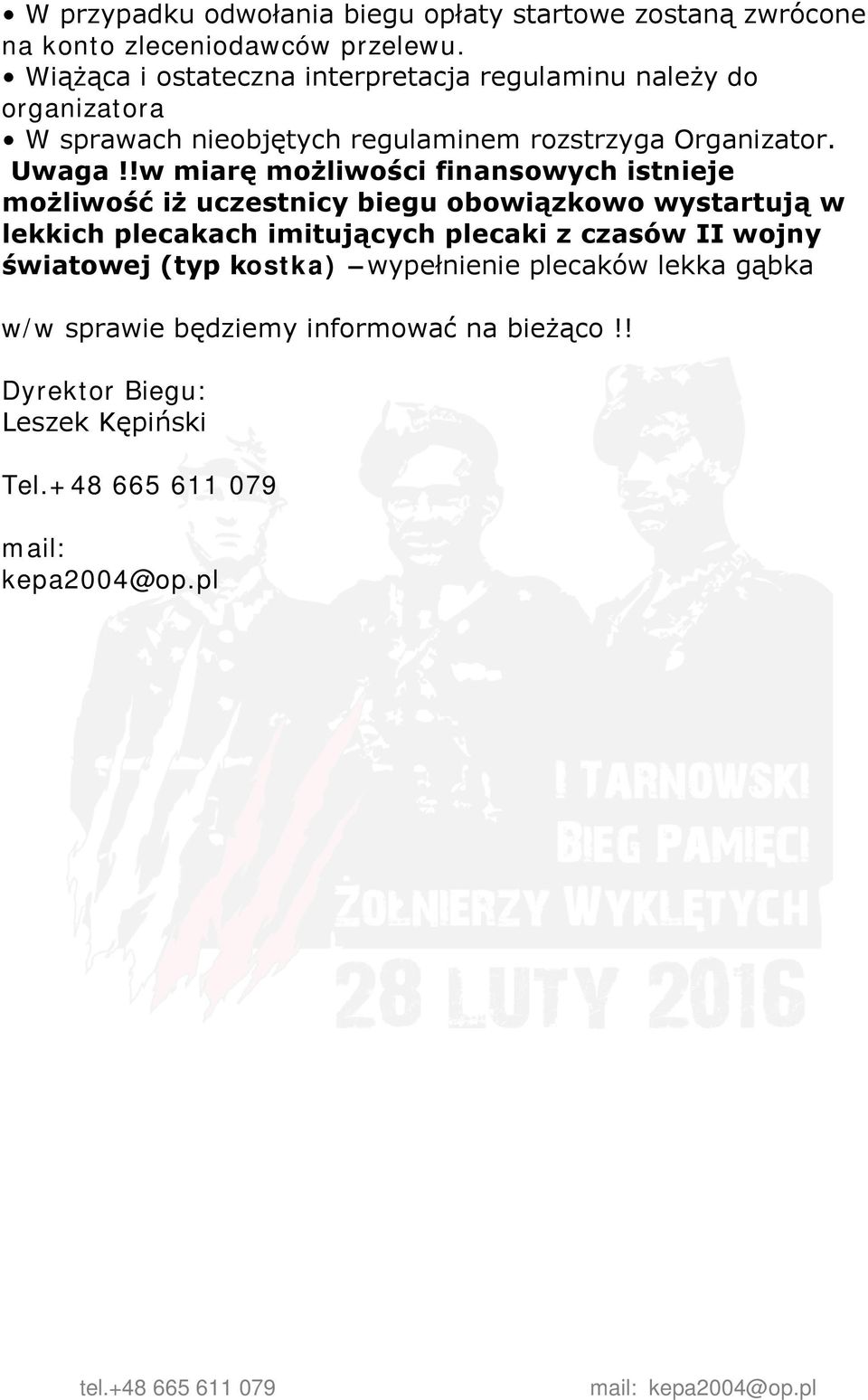 !w miarę możliwości finansowych istnieje możliwość iż uczestnicy biegu obowiązkowo wystartują w lekkich plecakach imitujących plecaki z