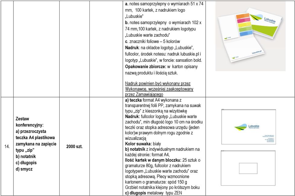 Zestaw konferencyjny: a) przezroczysta teczka A4 plastikowa zamykana na zapięcie typu zip b) notatnik c) długopis d) smycz 2000 szt.