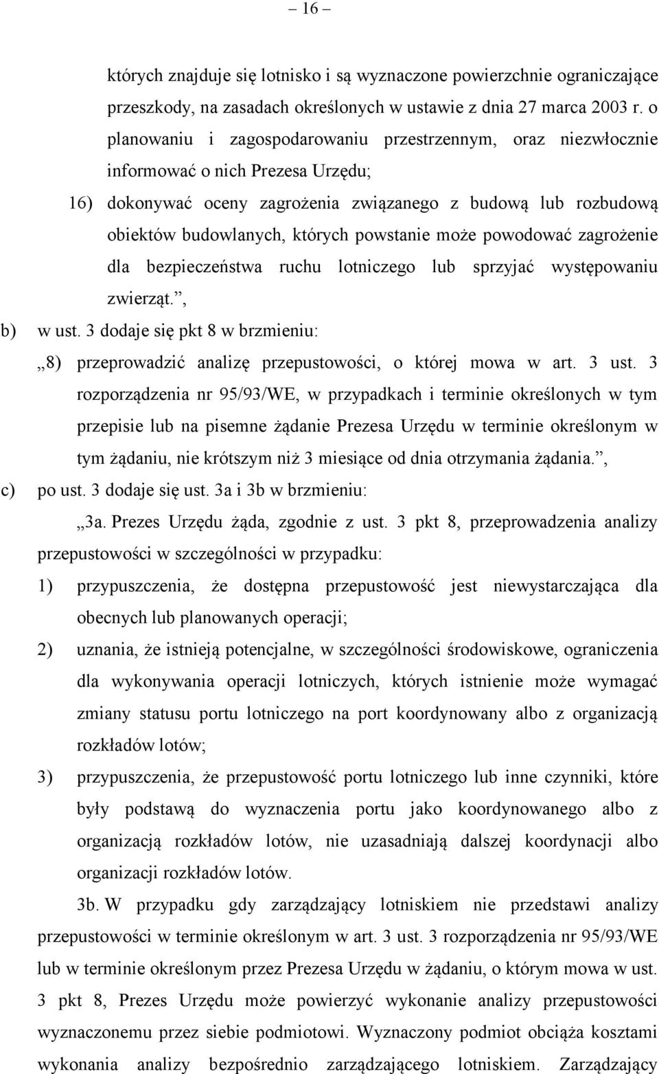 powstanie może powodować zagrożenie dla bezpieczeństwa ruchu lotniczego lub sprzyjać występowaniu zwierząt., b) w ust.