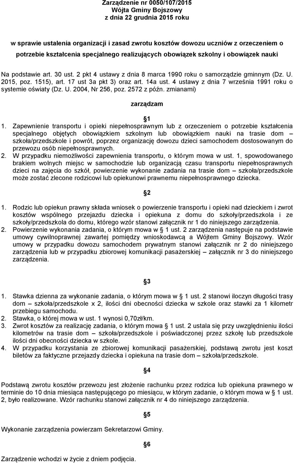 4 ustawy z dnia 7 września 1991 roku o systemie oświaty (Dz. U. 2004, Nr 256, poz. 2572 z późn. zmianami) zarządzam 1.