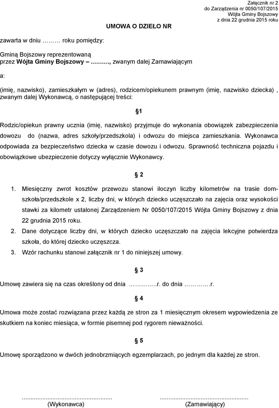 szkoły/przedszkola) i odwozu do miejsca zamieszkania. Wykonawca odpowiada za bezpieczeństwo dziecka w czasie dowozu i odwozu.