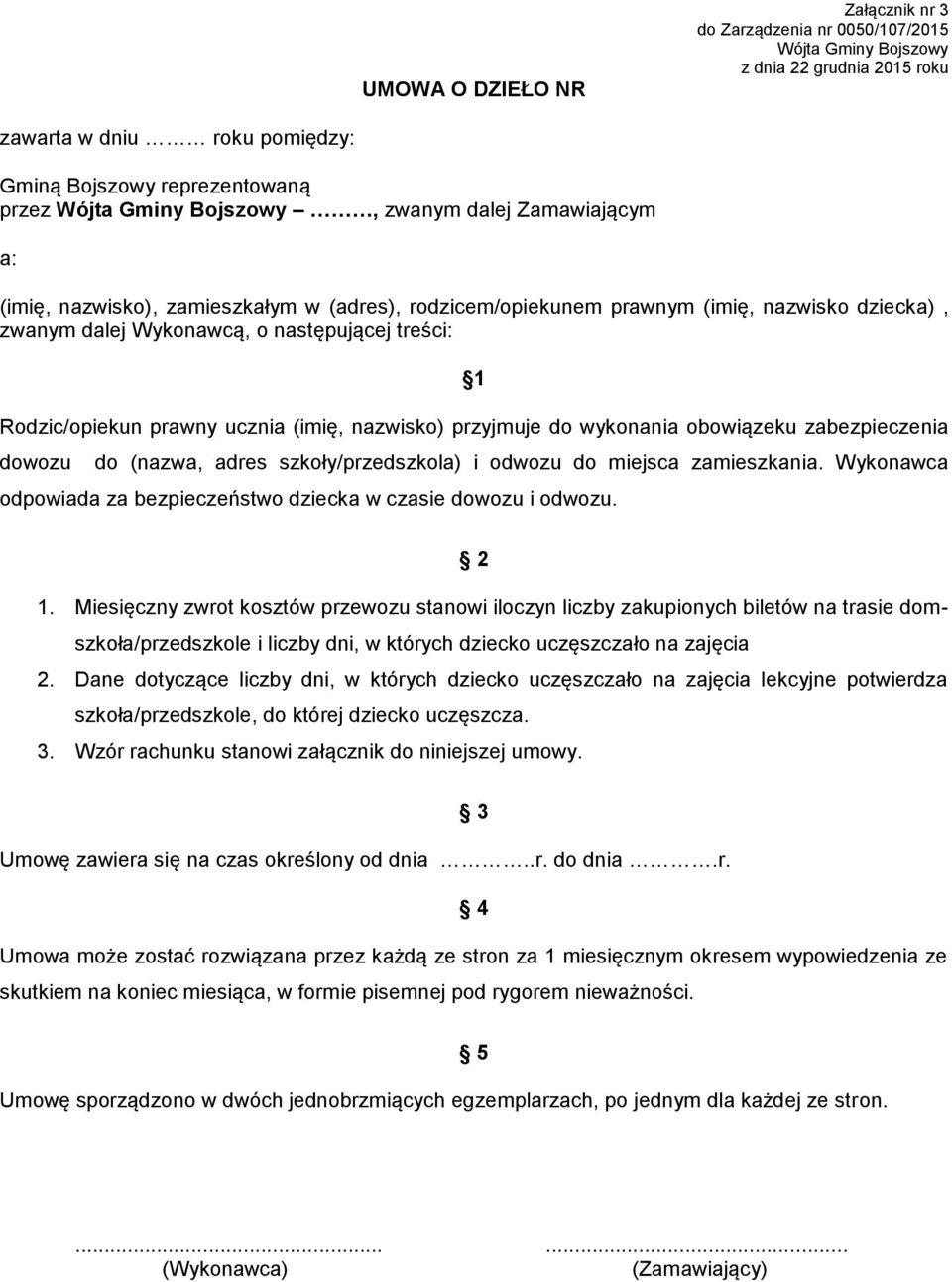 szkoły/przedszkola) i odwozu do miejsca zamieszkania. Wykonawca odpowiada za bezpieczeństwo dziecka w czasie dowozu i odwozu. 2 1.