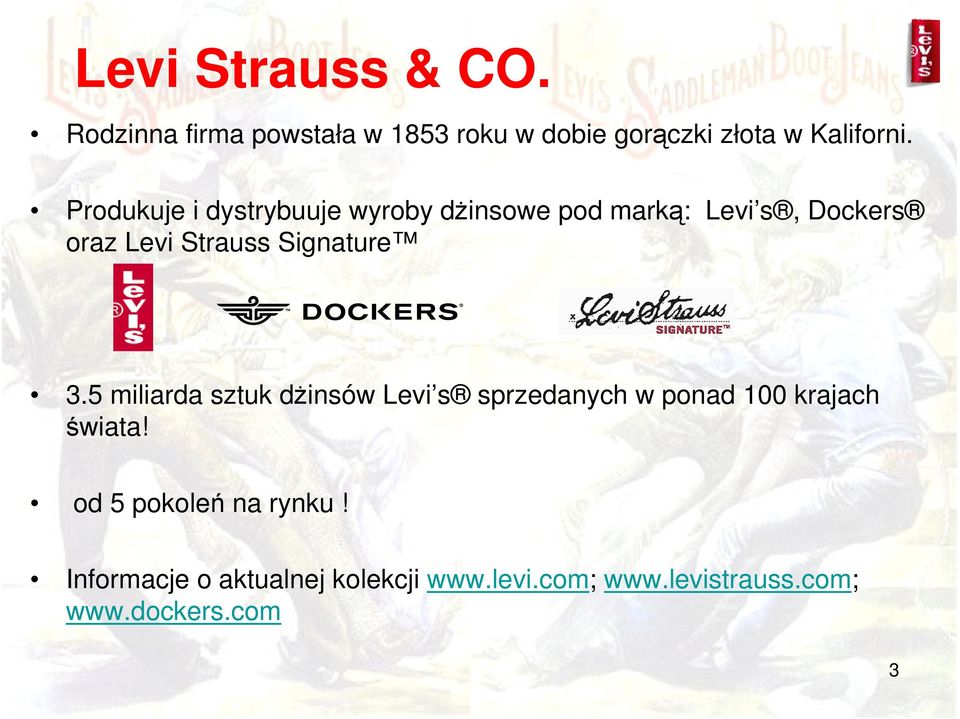 Signature 3.5 miliarda sztuk dżinsów Levi s sprzedanych w ponad 100 krajach świata!