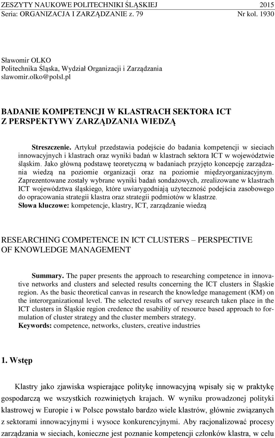 Artykuł przedstawia podejście do badania kompetencji w sieciach innowacyjnych i klastrach oraz wyniki badań w klastrach sektora ICT w województwie śląskim.