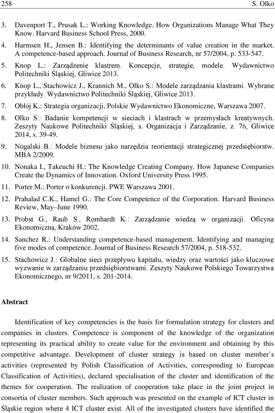 Koncepcje, strategie, modele. Wydawnictwo Politechniki Śląskiej, Gliwice 2013. 6. Knop L., Stachowicz J., Krannich M., Olko S.: Modele zarządzania klastrami. Wybrane przykłady.