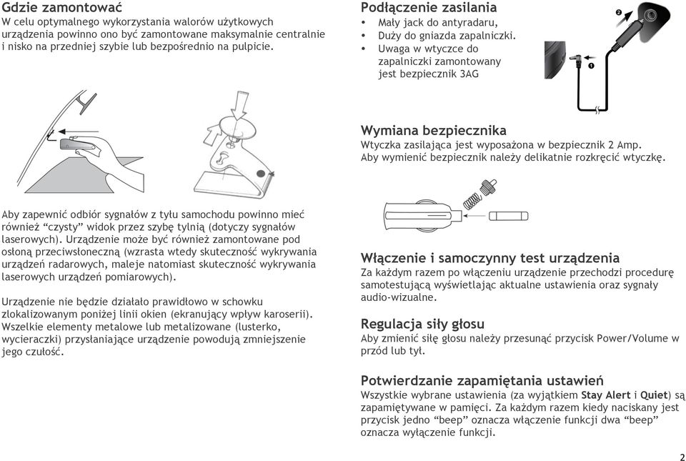 Uwaga w wtyczce do zapalniczki zamontowany jest bezpiecznik 3AG Wymiana bezpiecznika Wtyczka zasilająca jest wyposażona w bezpiecznik 2 Amp.