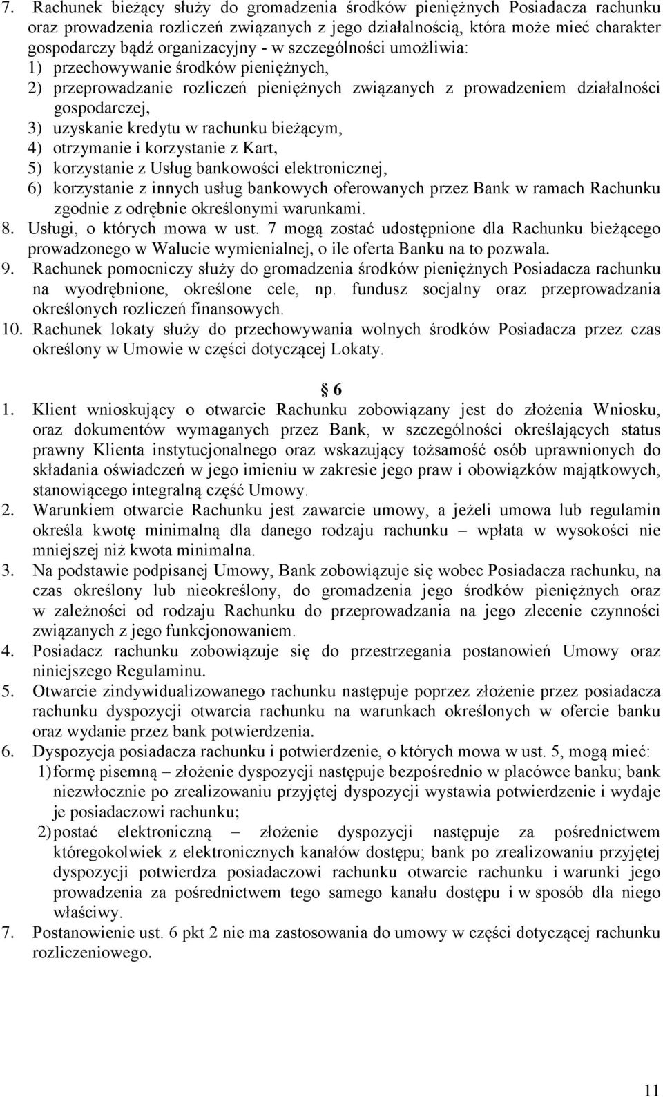 bieżącym, 4) otrzymanie i korzystanie z Kart, 5) korzystanie z Usług bankowości elektronicznej, 6) korzystanie z innych usług bankowych oferowanych przez Bank w ramach Rachunku zgodnie z odrębnie