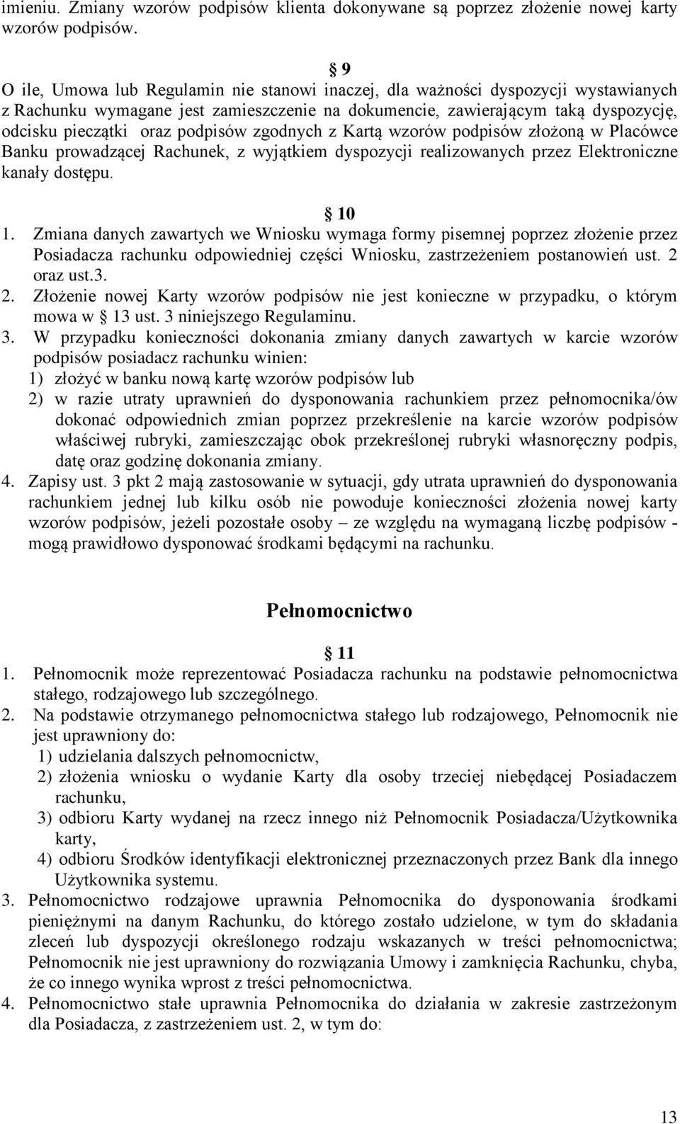 podpisów zgodnych z Kartą wzorów podpisów złożoną w Placówce Banku prowadzącej Rachunek, z wyjątkiem dyspozycji realizowanych przez Elektroniczne kanały dostępu. 10 1.