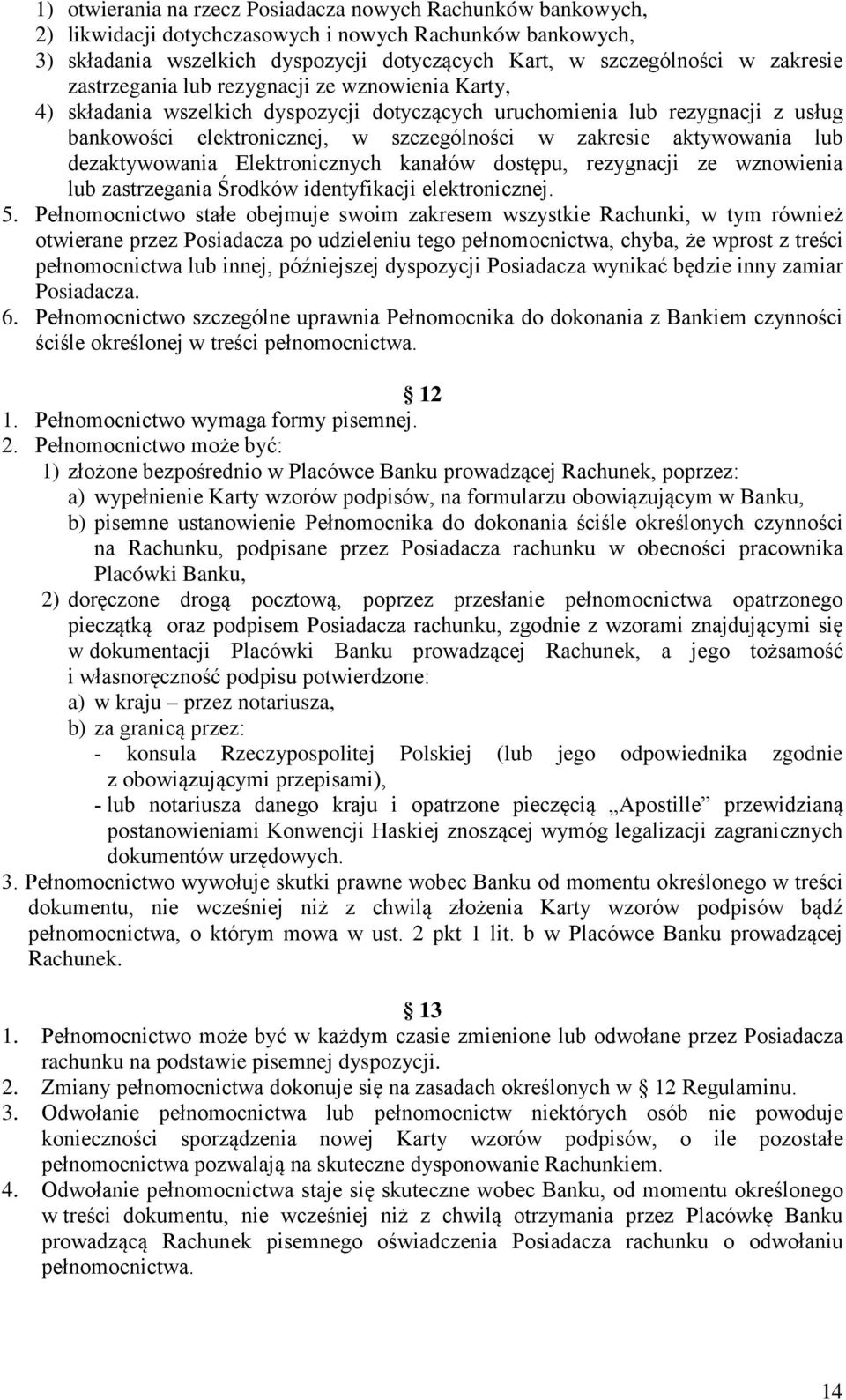 aktywowania lub dezaktywowania Elektronicznych kanałów dostępu, rezygnacji ze wznowienia lub zastrzegania Środków identyfikacji elektronicznej. 5.