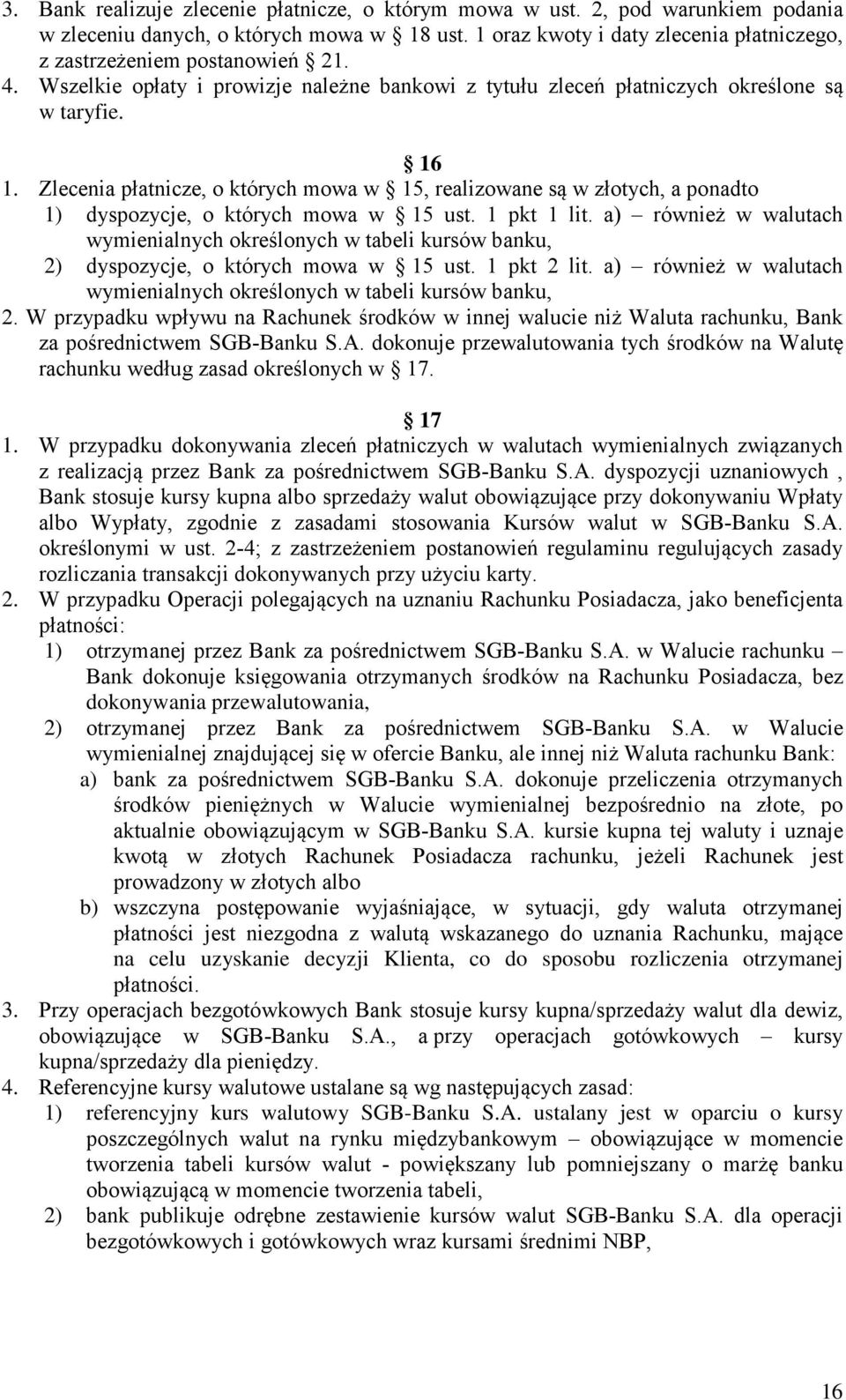 Zlecenia płatnicze, o których mowa w 15, realizowane są w złotych, a ponadto 1) dyspozycje, o których mowa w 15 ust. 1 pkt 1 lit.