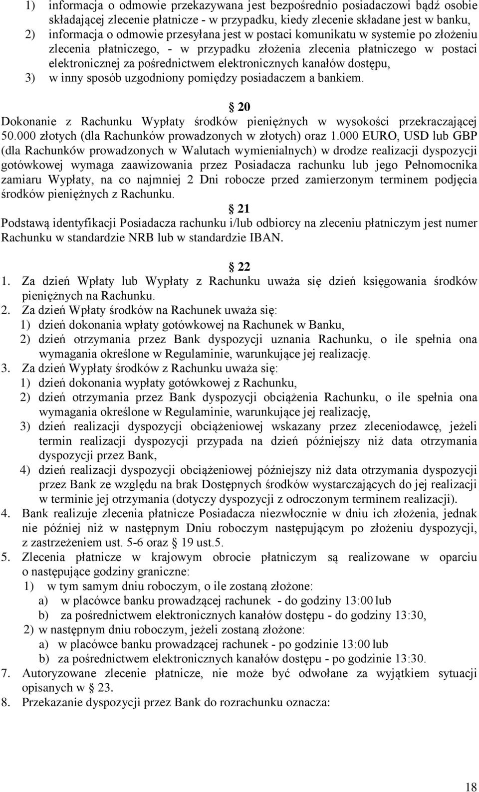 sposób uzgodniony pomiędzy posiadaczem a bankiem. 20 Dokonanie z Rachunku Wypłaty środków pieniężnych w wysokości przekraczającej 50.000 złotych (dla Rachunków prowadzonych w złotych) oraz 1.