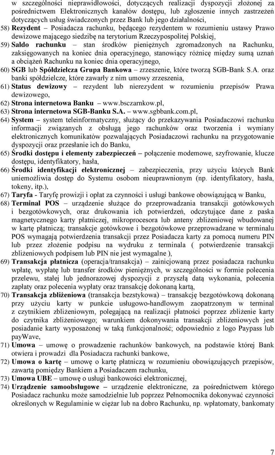 środków pieniężnych zgromadzonych na Rachunku, zaksięgowanych na koniec dnia operacyjnego, stanowiący różnicę między sumą uznań a obciążeń Rachunku na koniec dnia operacyjnego, 60) SGB lub