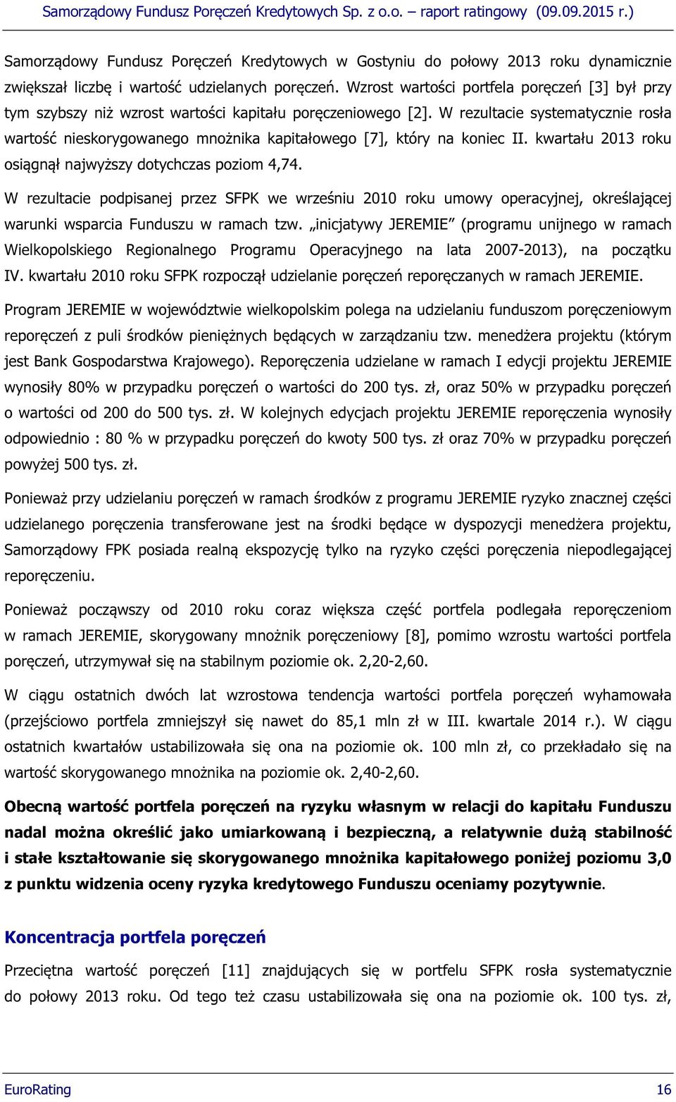 W rezultacie systematycznie rosła wartość nieskorygowanego mnożnika kapitałowego [7], który na koniec II. kwartału 2013 roku osiągnął najwyższy dotychczas poziom 4,74.