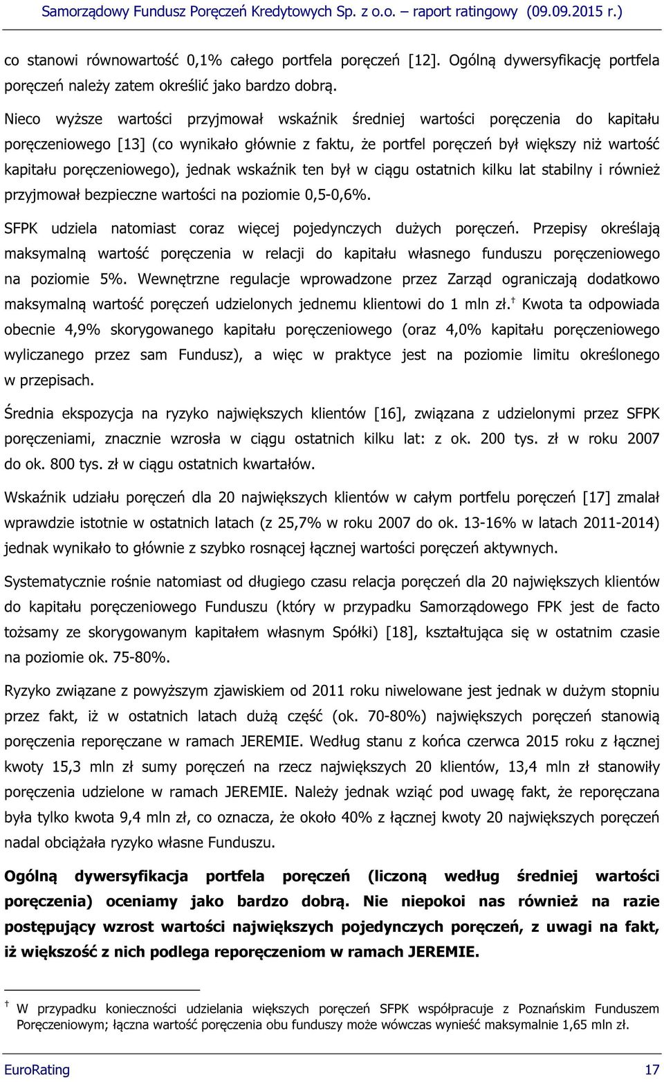 poręczeniowego), jednak wskaźnik ten był w ciągu ostatnich kilku lat stabilny i również przyjmował bezpieczne wartości na poziomie 0,5-0,6%.