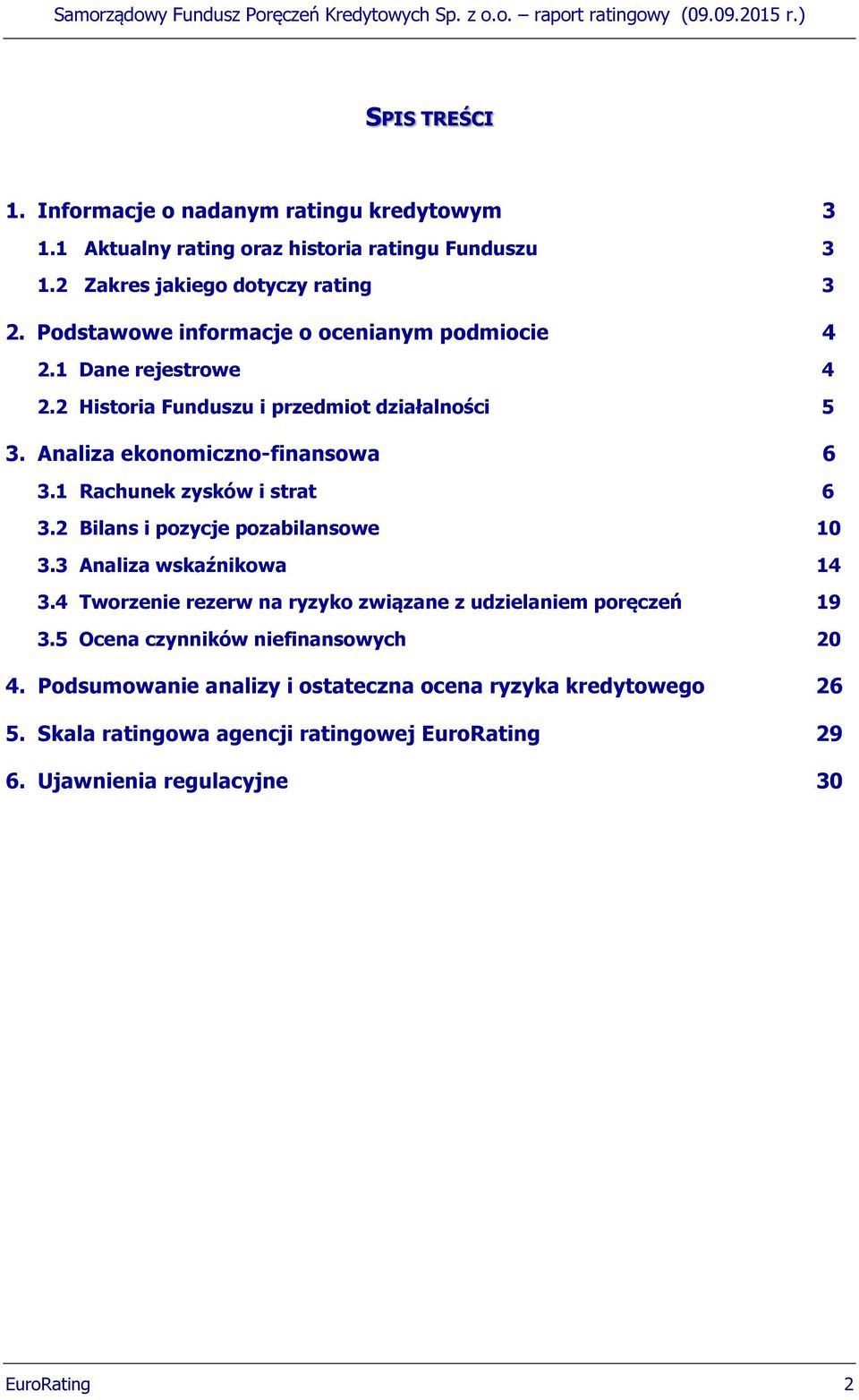 1 Rachunek zysków i strat 6 3.2 Bilans i pozycje pozabilansowe 10 3.3 Analiza wskaźnikowa 14 3.4 Tworzenie rezerw na ryzyko związane z udzielaniem poręczeń 19 3.