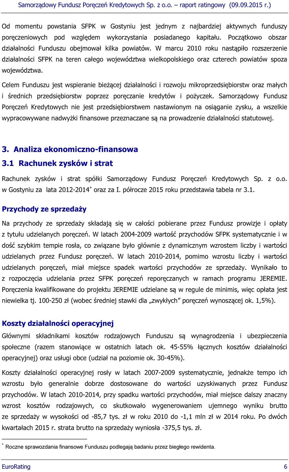 W marcu 2010 roku nastąpiło rozszerzenie działalności SFPK na teren całego województwa wielkopolskiego oraz czterech powiatów spoza województwa.