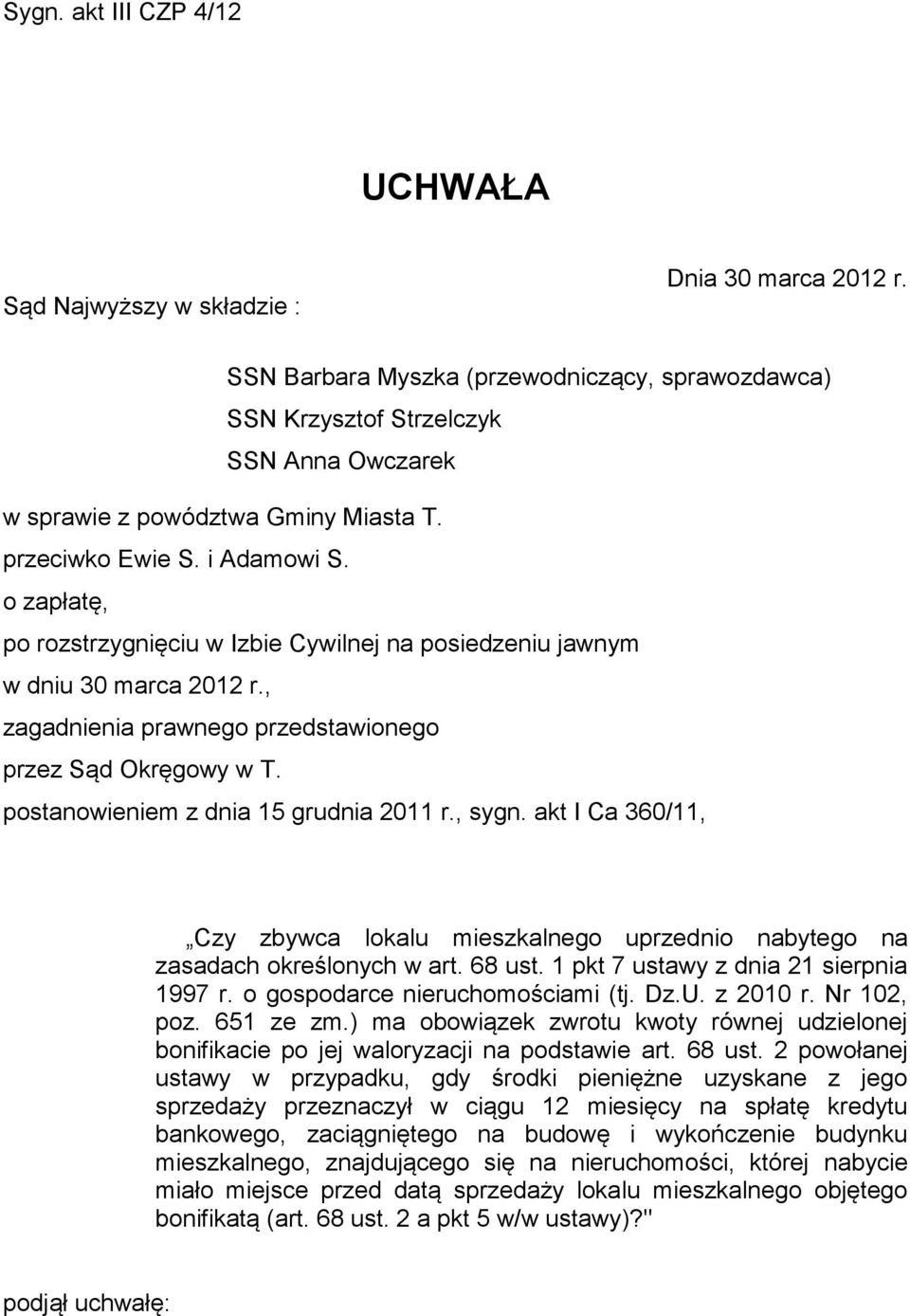 o zapłatę, po rozstrzygnięciu w Izbie Cywilnej na posiedzeniu jawnym w dniu 30 marca 2012 r., zagadnienia prawnego przedstawionego przez Sąd Okręgowy w T. postanowieniem z dnia 15 grudnia 2011 r.