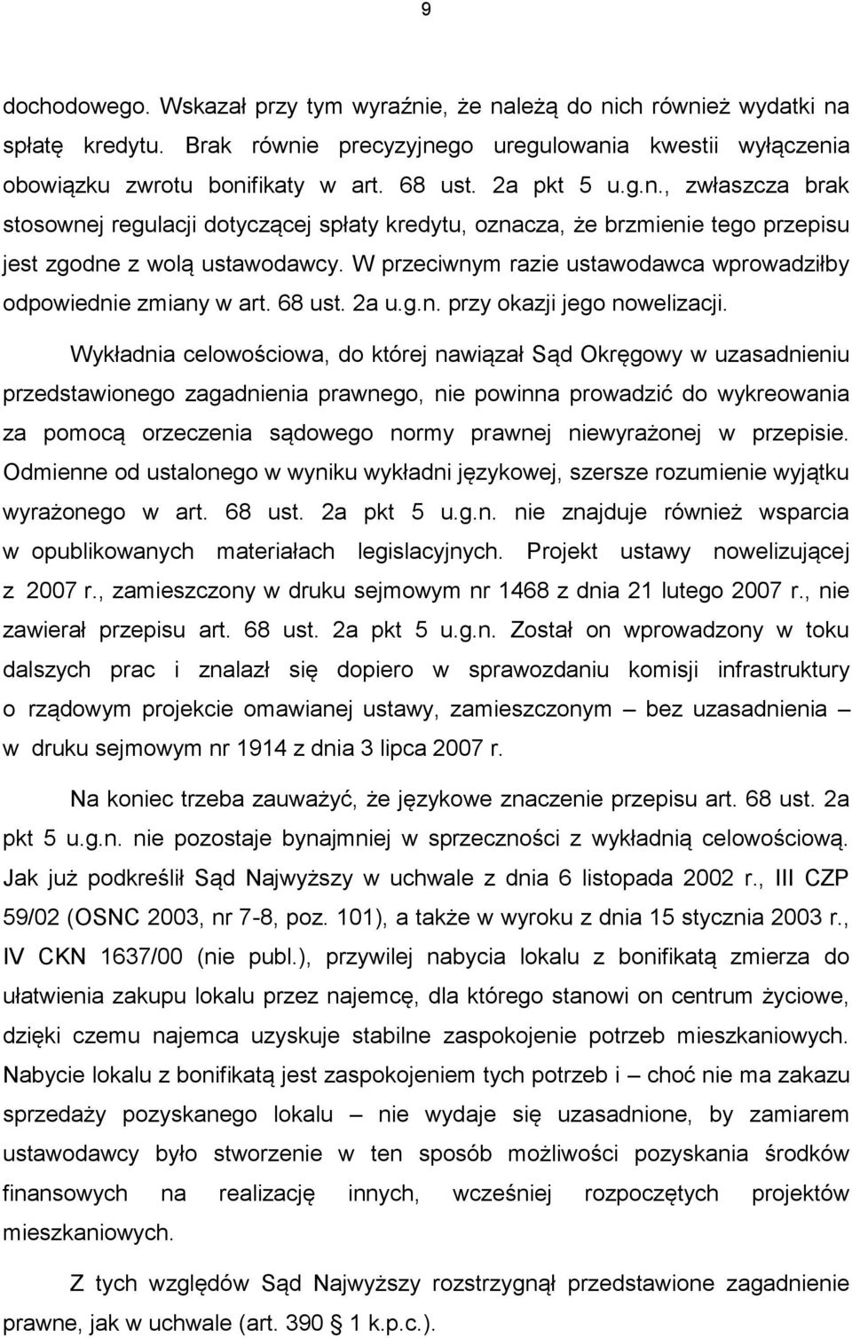 W przeciwnym razie ustawodawca wprowadziłby odpowiednie zmiany w art. 68 ust. 2a u.g.n. przy okazji jego nowelizacji.