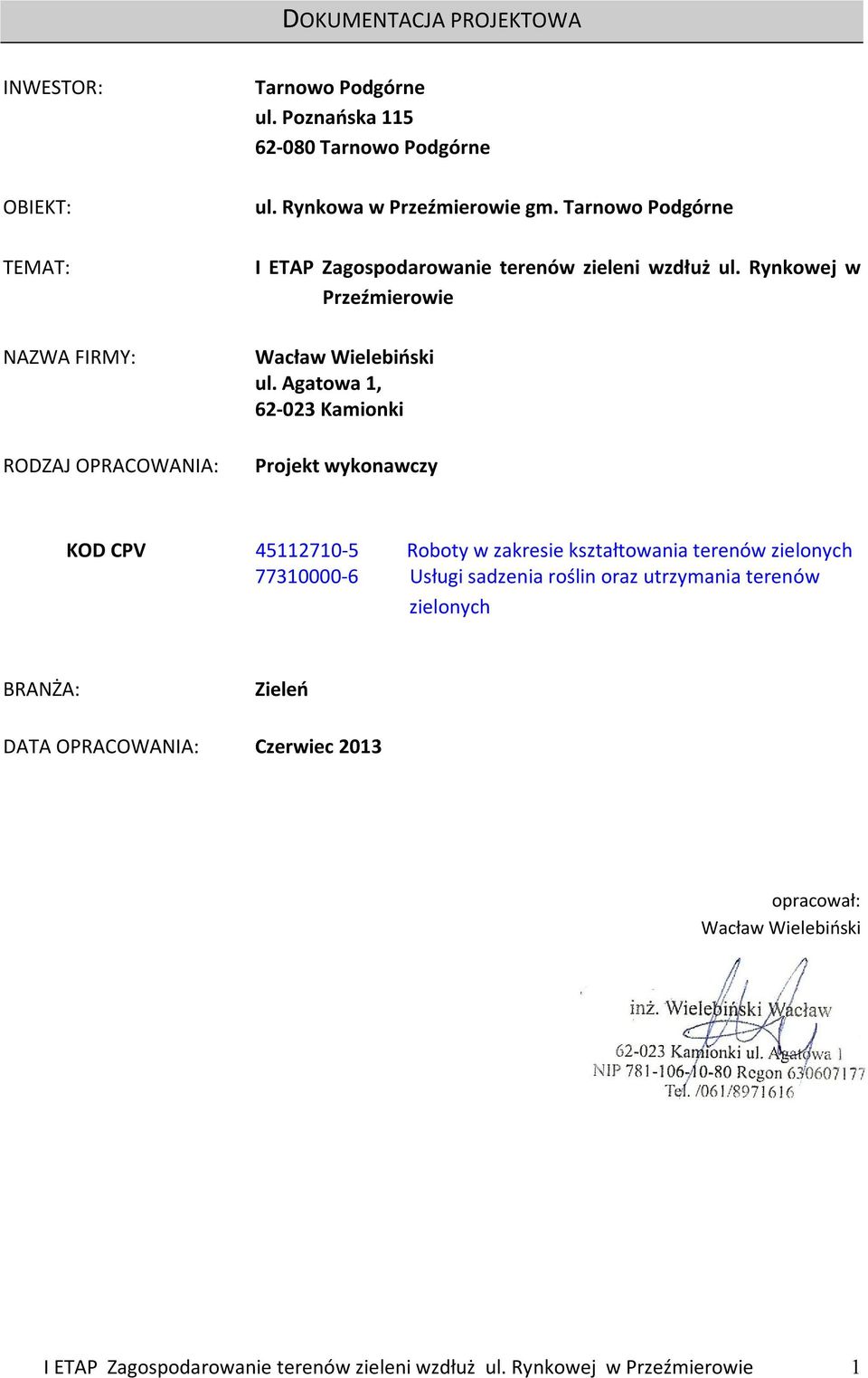 Agatowa 1, 62-023 Kamionki Projekt wykonawczy KOD CPV 45112710-5 Roboty w zakresie kształtowania terenów zielonych 77310000-6 Usługi sadzenia roślin oraz