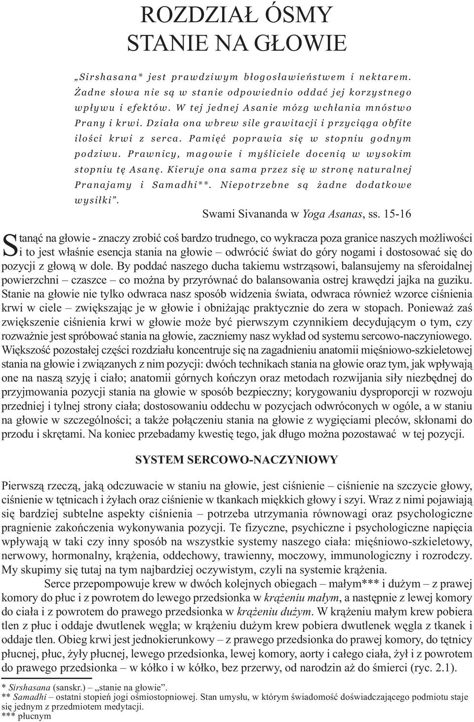 Prawnicy, magowie i myśliciele docenią w wysokim stopniu tę Asanę. Kieruje ona sama przez się w stronę naturalnej Pranajamy i Samadhi**. Niepotrzebne są żadne dodatkowe wysiłki.