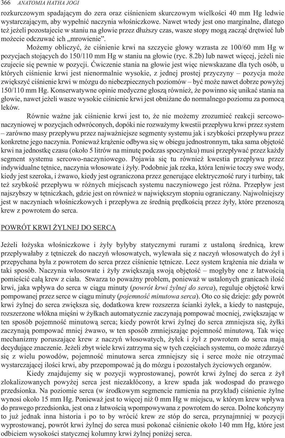 Możemy obliczyć, że ciśnienie krwi na szczycie głowy wzrasta ze 100/60 mm Hg w pozycjach stojących do 150/110 mm Hg w staniu na głowie (ryc. 8.