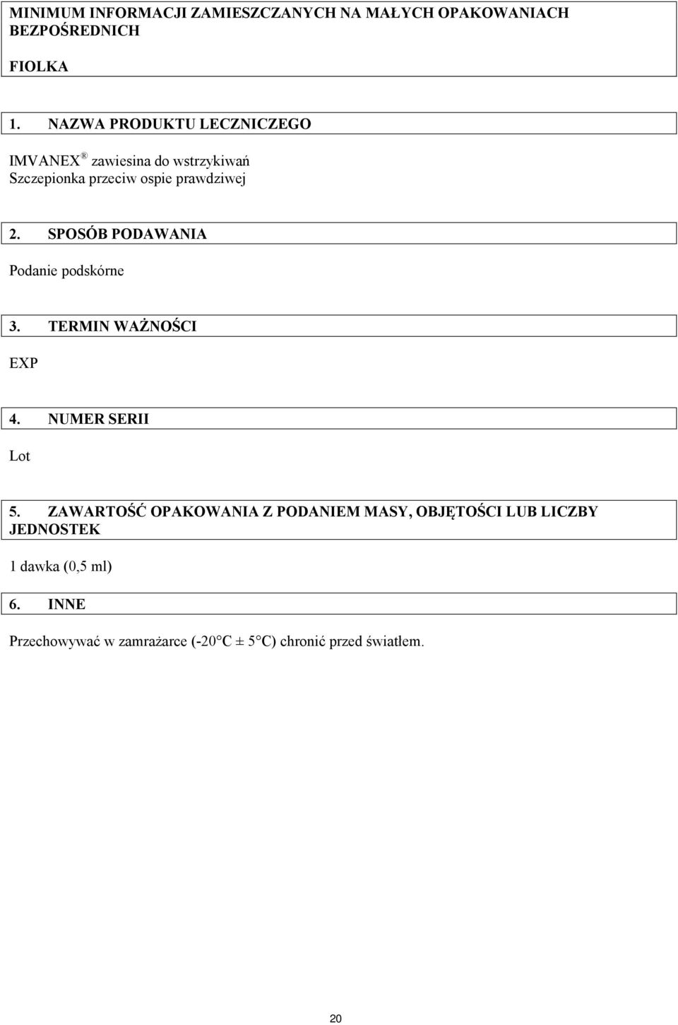 SPOSÓB PODAWANIA Podanie podskórne 3. TERMIN WAŻNOŚCI EXP 4. NUMER SERII Lot 5.