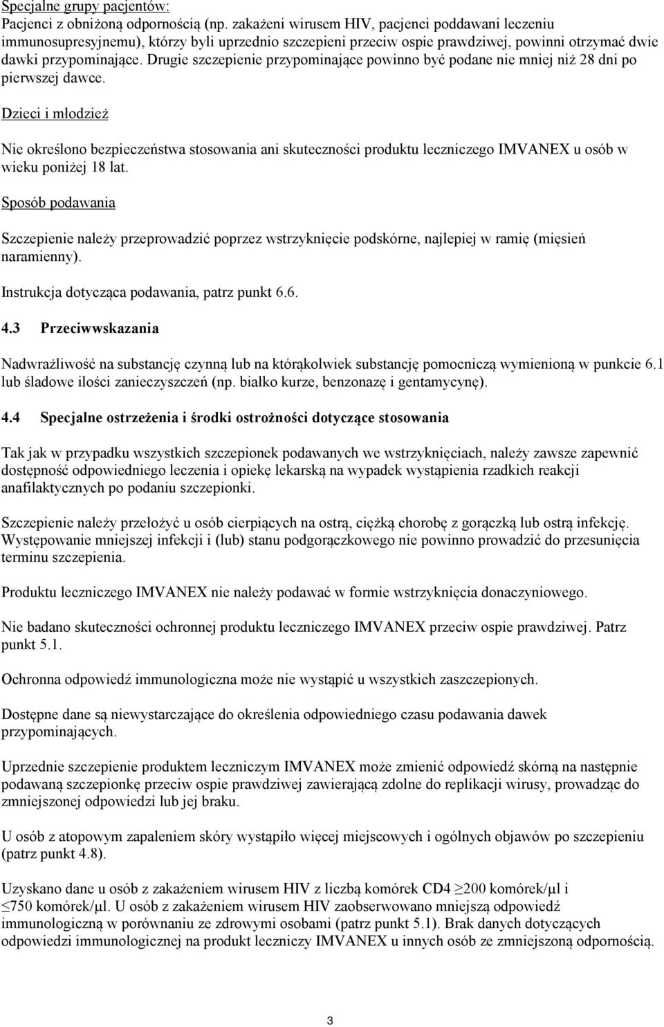 Drugie szczepienie przypominające powinno być podane nie mniej niż 28 dni po pierwszej dawce.