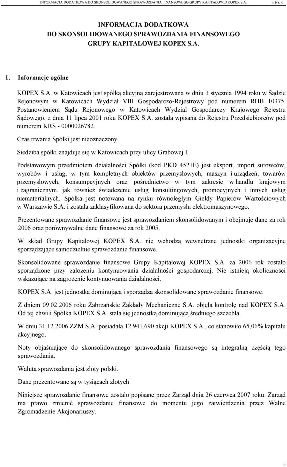 Postanowieniem Sądu Rejonowego w Katowicach Wydział Gospodarczy Krajowego Rejestru Sądowego, z dnia 11 lipca 2001 roku KOPEX S.A.