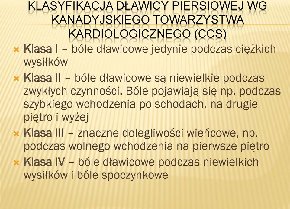 podczas szybkiego wchodzenia po schodach, na drugie piętro i wyżej Klasa III znaczne dolegliwości wieńcowe, np.