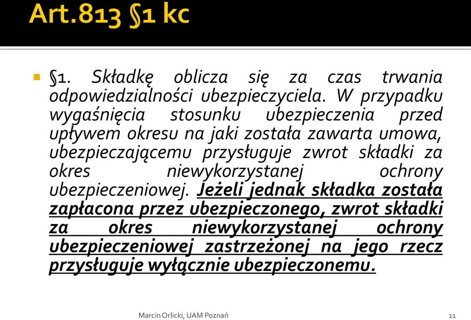 przysługuje zwrot składki za okres niewykorzystanej ochrony ubezpieczeniowej.