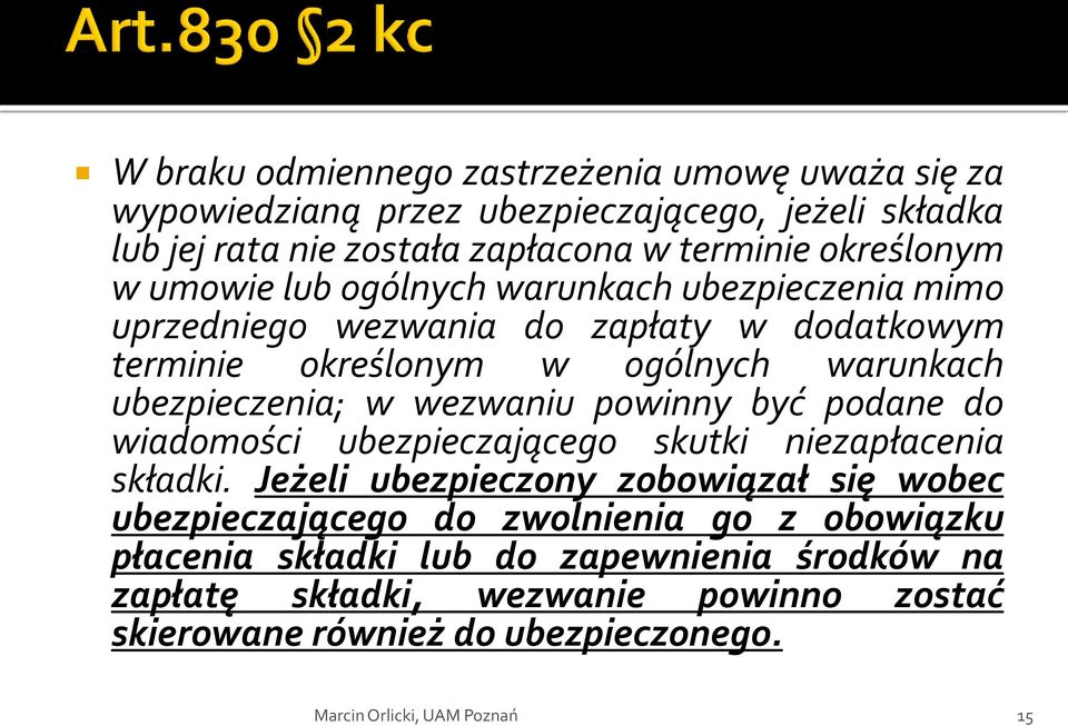 ubezpieczenia; w wezwaniu powinny być podane do wiadomości ubezpieczającego skutki niezapłacenia składki.