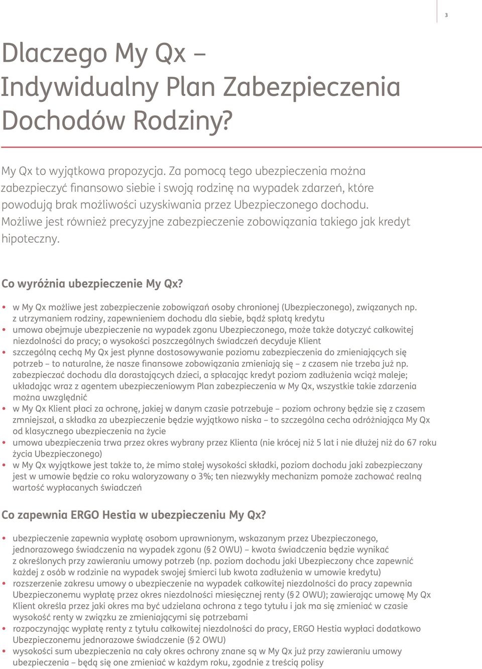 Możliwe jest również precyzyjne zabezpieczenie zobowiązania takiego jak kredyt hipoteczny. Co wyróżnia ubezpieczenie My Qx?