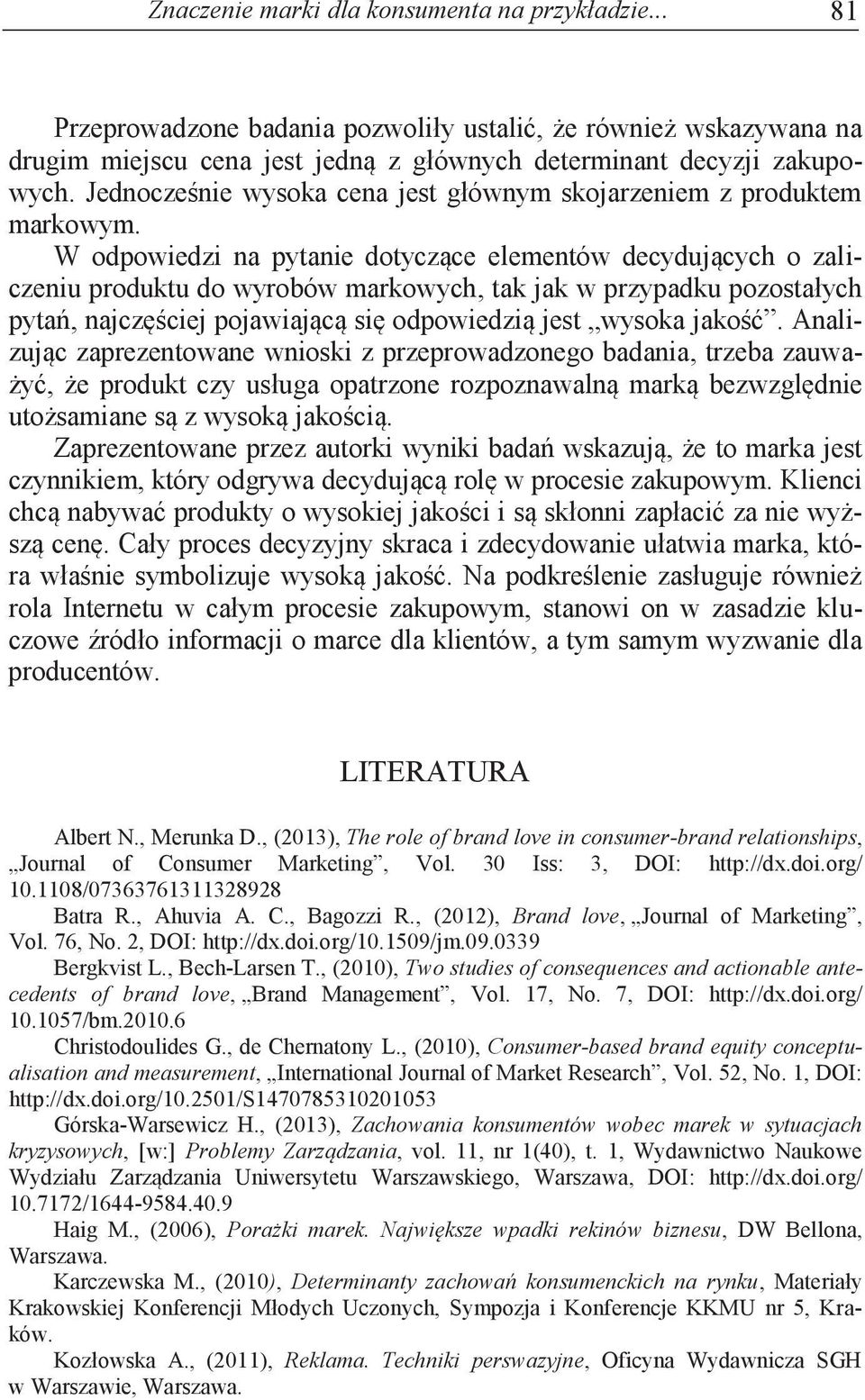 determinant decyzji zakupowych. Jednocześnie wysoka cena jest głównym skojarzeniem z produktem markowym.