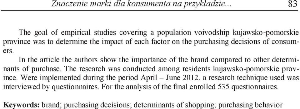 determine the impact of each factor on the purchasing decisions of consumers. in the article the authors show the importance of the brand compared to other determinants of purchase.