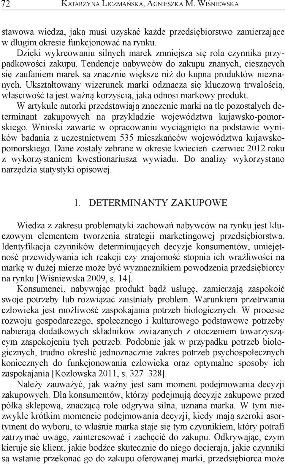 Dzięki wykreowaniu silnych marek zmniejsza się rola czynnika przypadkowości zakupu.