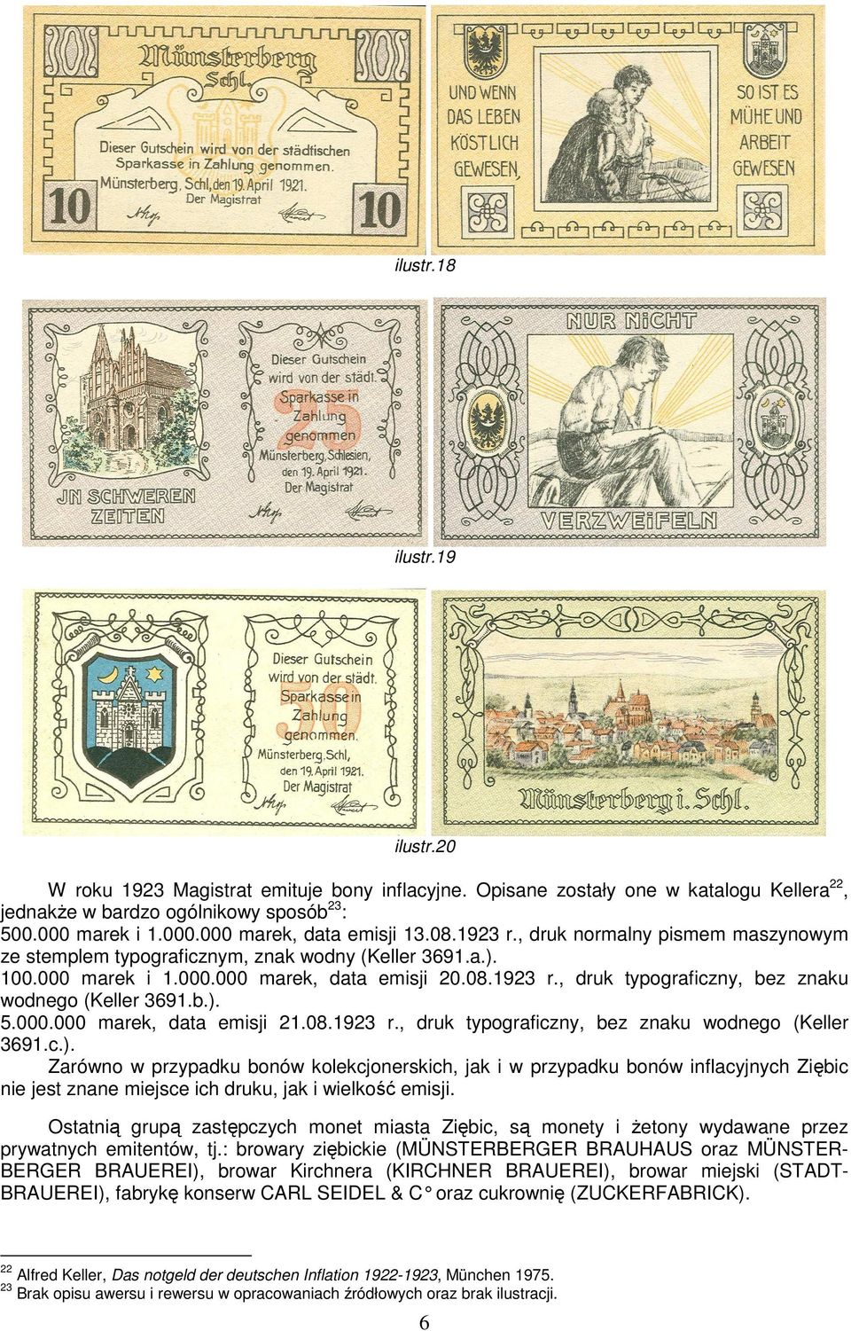 b.). 5.000.000 marek, data emisji 21.08.1923 r., druk typograficzny, bez znaku wodnego (Keller 3691.c.). Zarówno w przypadku bonów kolekcjonerskich, jak i w przypadku bonów inflacyjnych Ziębic nie jest znane miejsce ich druku, jak i wielkość emisji.