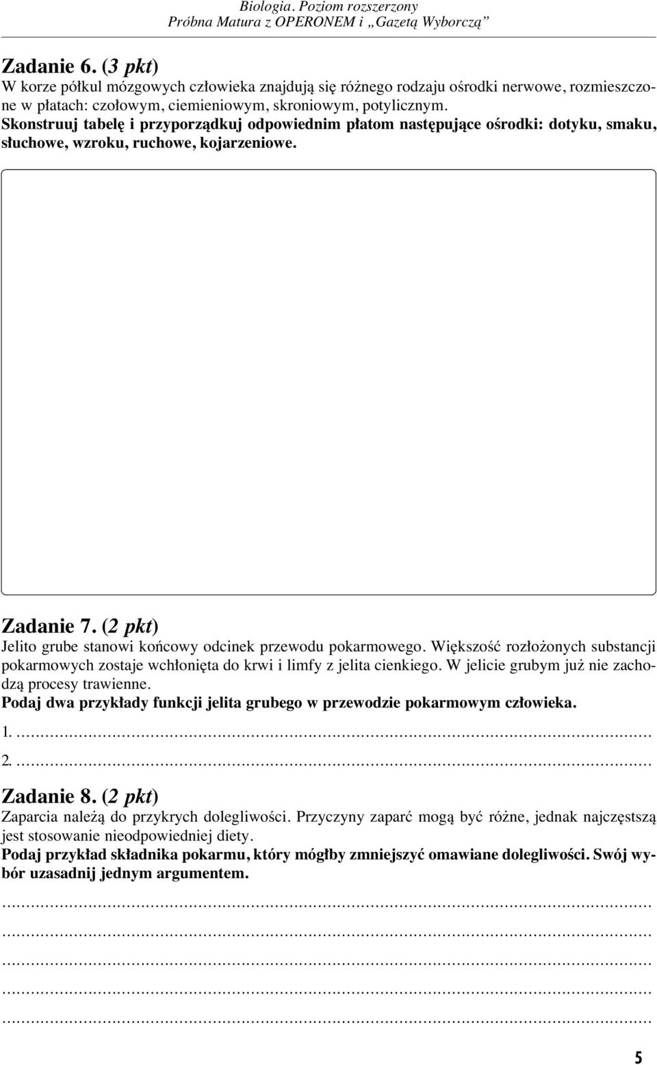 Skonstruuj tabel i przyporzàdkuj odpowiednim p atom nast pujàce oêrodki: dotyku, smaku, s uchowe, wzroku, ruchowe, kojarzeniowe. Zadanie 7.