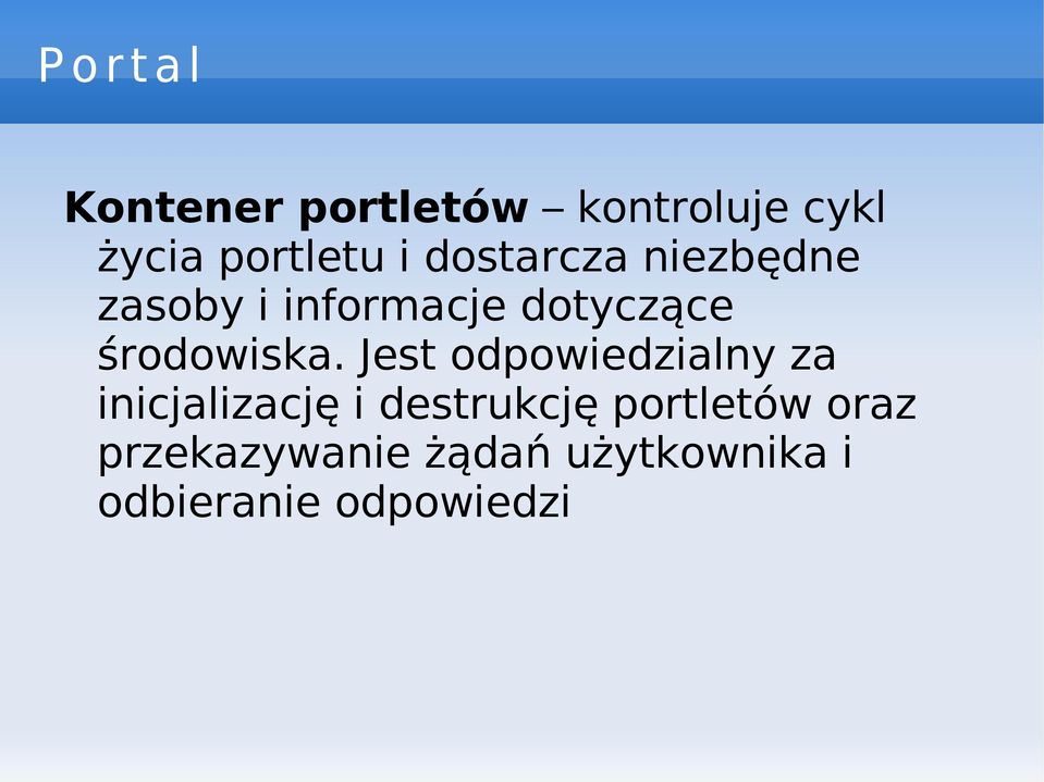 Jest odpowiedzialny za inicjalizacj ę i destrukcj ę portletów