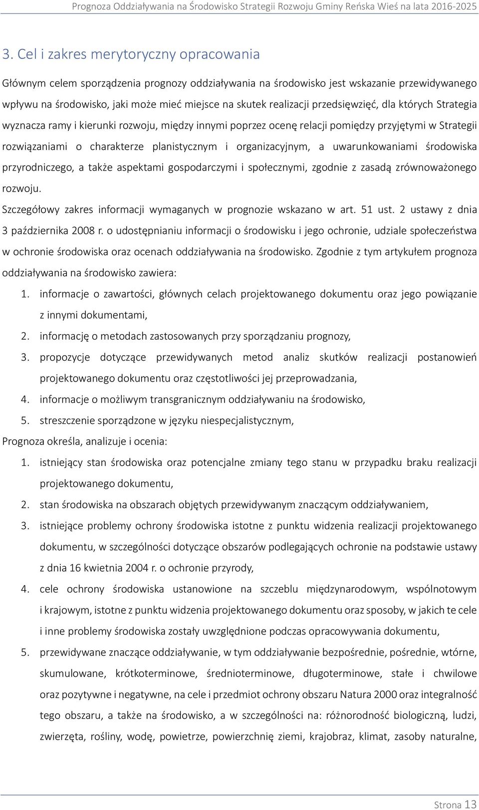 organizacyjnym, a uwarunkowaniami środowiska przyrodniczego, a także aspektami gospodarczymi i społecznymi, zgodnie z zasadą zrównoważonego rozwoju.