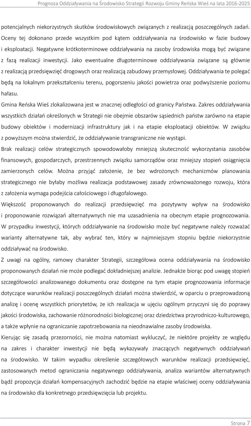 Negatywne krótkoterminowe oddziaływania na zasoby środowiska mogą być związane z fazą realizacji inwestycji.