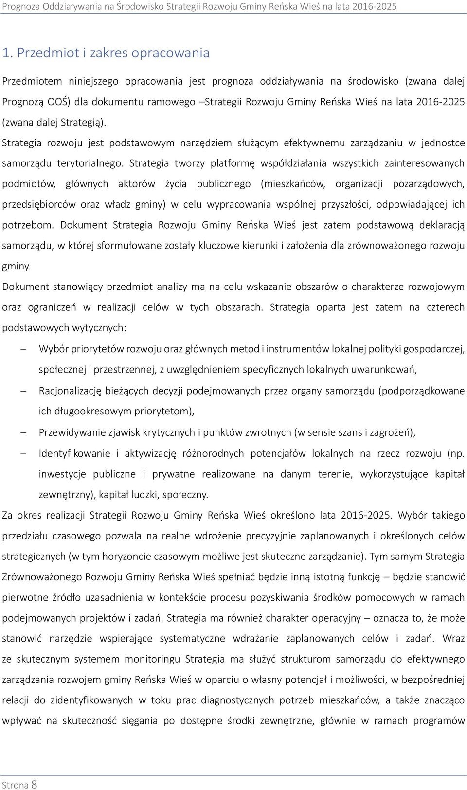 Strategia tworzy platformę współdziałania wszystkich zainteresowanych podmiotów, głównych aktorów życia publicznego (mieszkańców, organizacji pozarządowych, przedsiębiorców oraz władz gminy) w celu