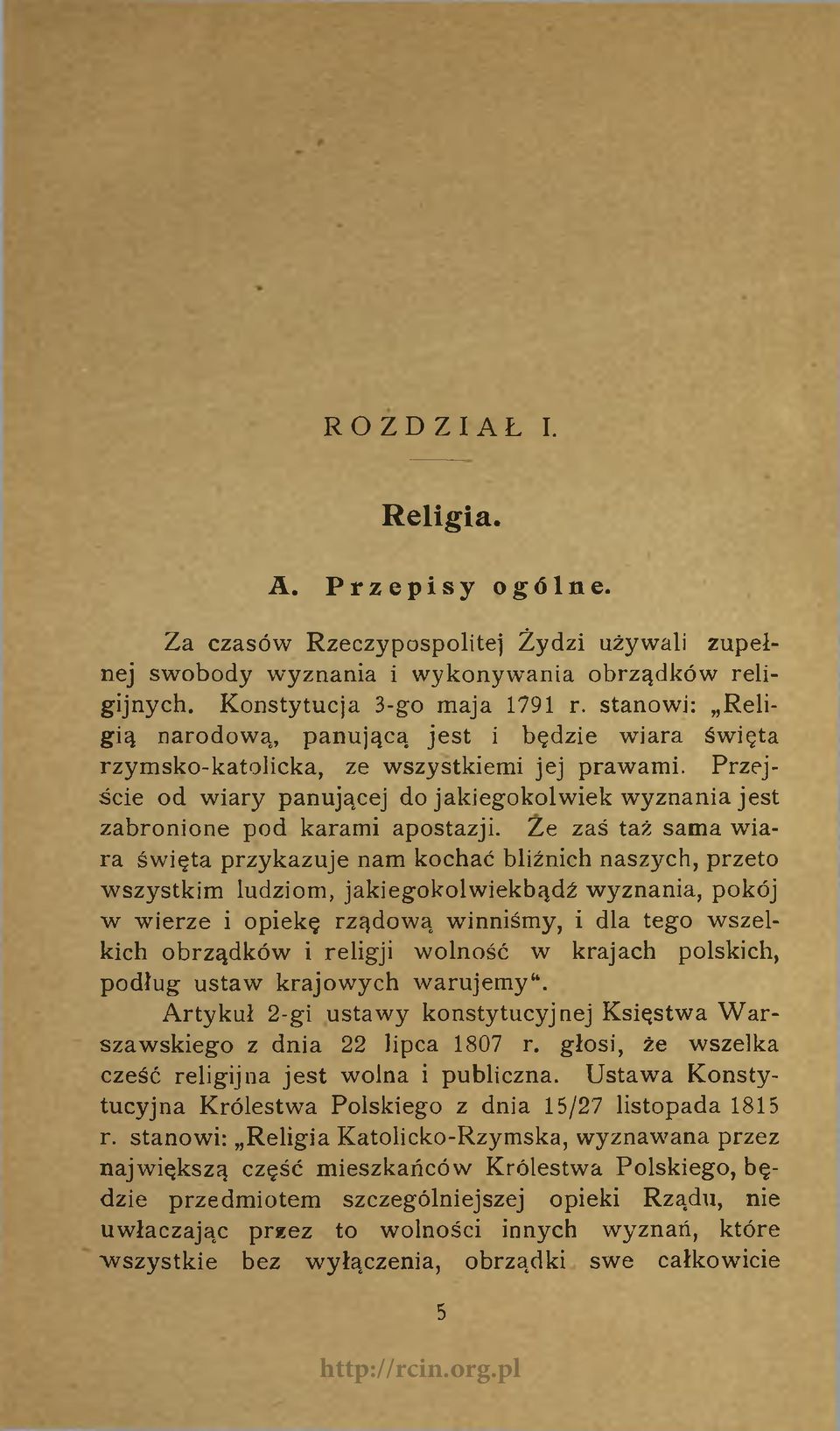 Przejście od wiary panującej do jakiegokolwiek wyznania jest zabronione pod karami apostazji.