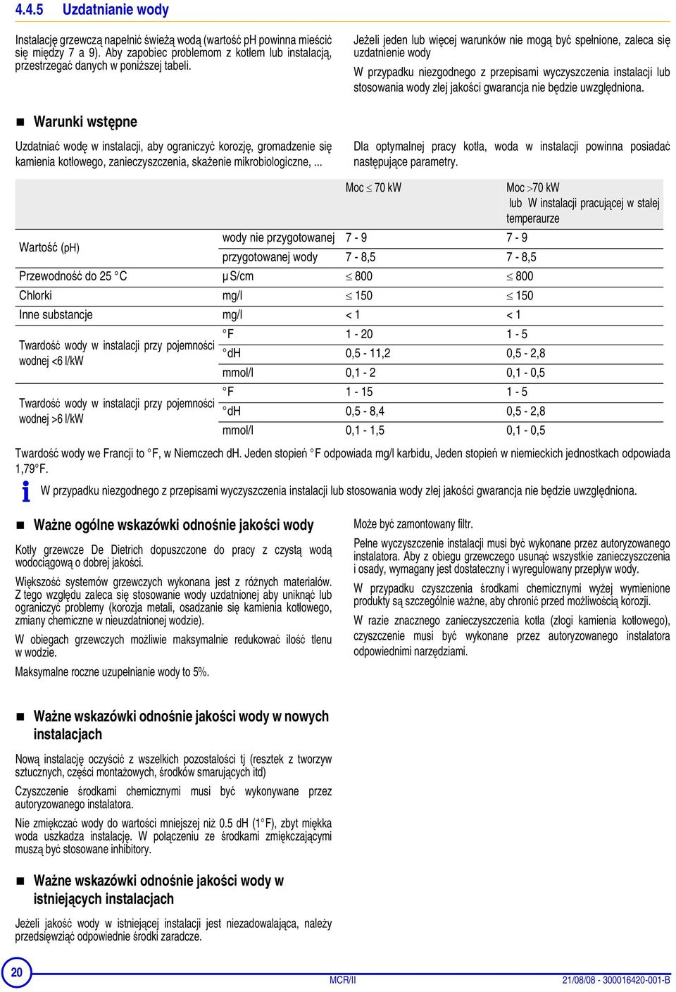 będzie uwzględniona. Warunki wstępne Uzdatniać wodę w instalacji, aby ograniczyć korozję, gromadzenie się kamienia kotłowego, zanieczyszczenia, skażenie mikrobiologiczne,.